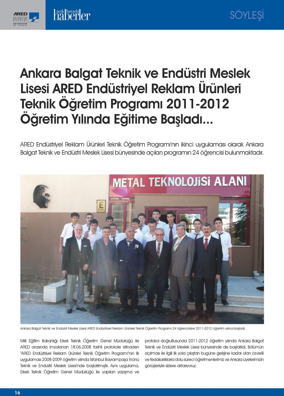 Ankara Balgat Teknik ve Endüstri Meslek Lisesi ARED Endüstriyel Reklam Ürünleri Teknik Öğretim Programı 24 öğrencisilye 2011-2012 öğretim yılına başladı.