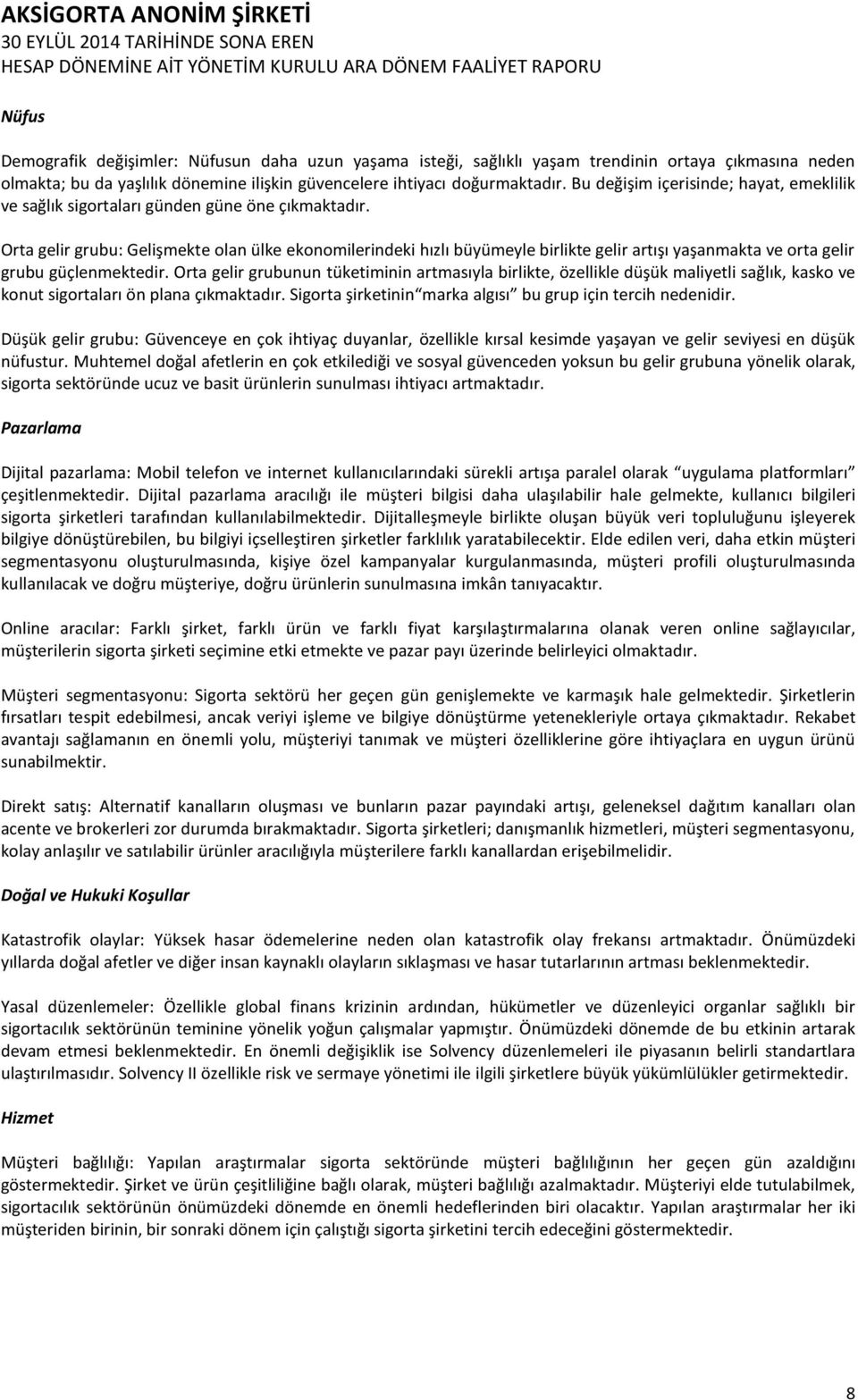 Orta gelir grubu: Gelişmekte olan ülke ekonomilerindeki hızlı büyümeyle birlikte gelir artışı yaşanmakta ve orta gelir grubu güçlenmektedir.