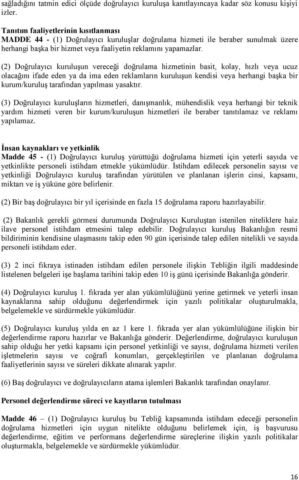 (2) Doğrulayıcı kuruluşun vereceği doğrulama hizmetinin basit, kolay, hızlı veya ucuz olacağını ifade eden ya da ima eden reklamların kuruluşun kendisi veya herhangi başka bir kurum/kuruluş