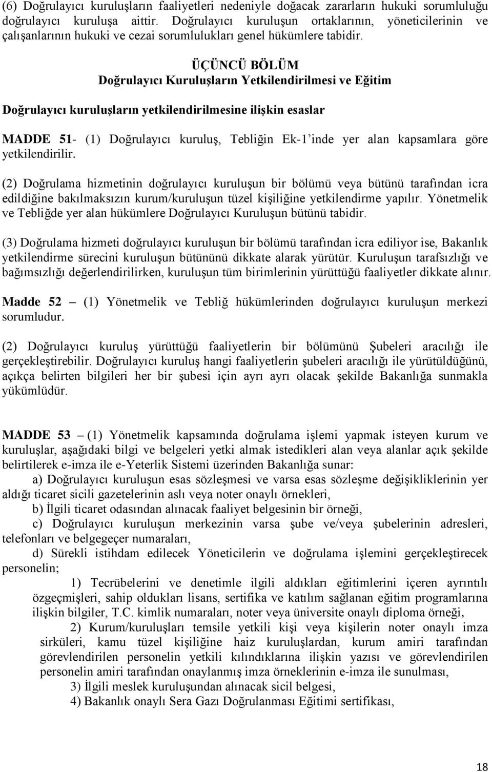 ÜÇÜNCÜ BÖLÜM Doğrulayıcı Kuruluşların Yetkilendirilmesi ve Eğitim Doğrulayıcı kuruluşların yetkilendirilmesine ilişkin esaslar MADDE 51- (1) Doğrulayıcı kuruluş, Tebliğin Ek-1 inde yer alan