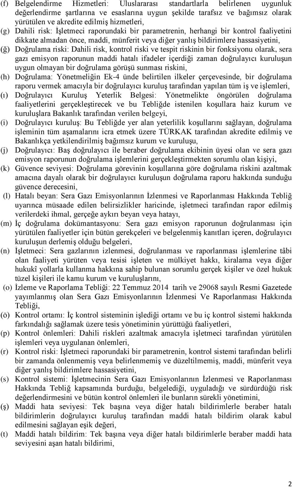 Dahili risk, kontrol riski ve tespit riskinin bir fonksiyonu olarak, sera gazı emisyon raporunun maddi hatalı ifadeler içerdiği zaman doğrulayıcı kuruluşun uygun olmayan bir doğrulama görüşü sunması