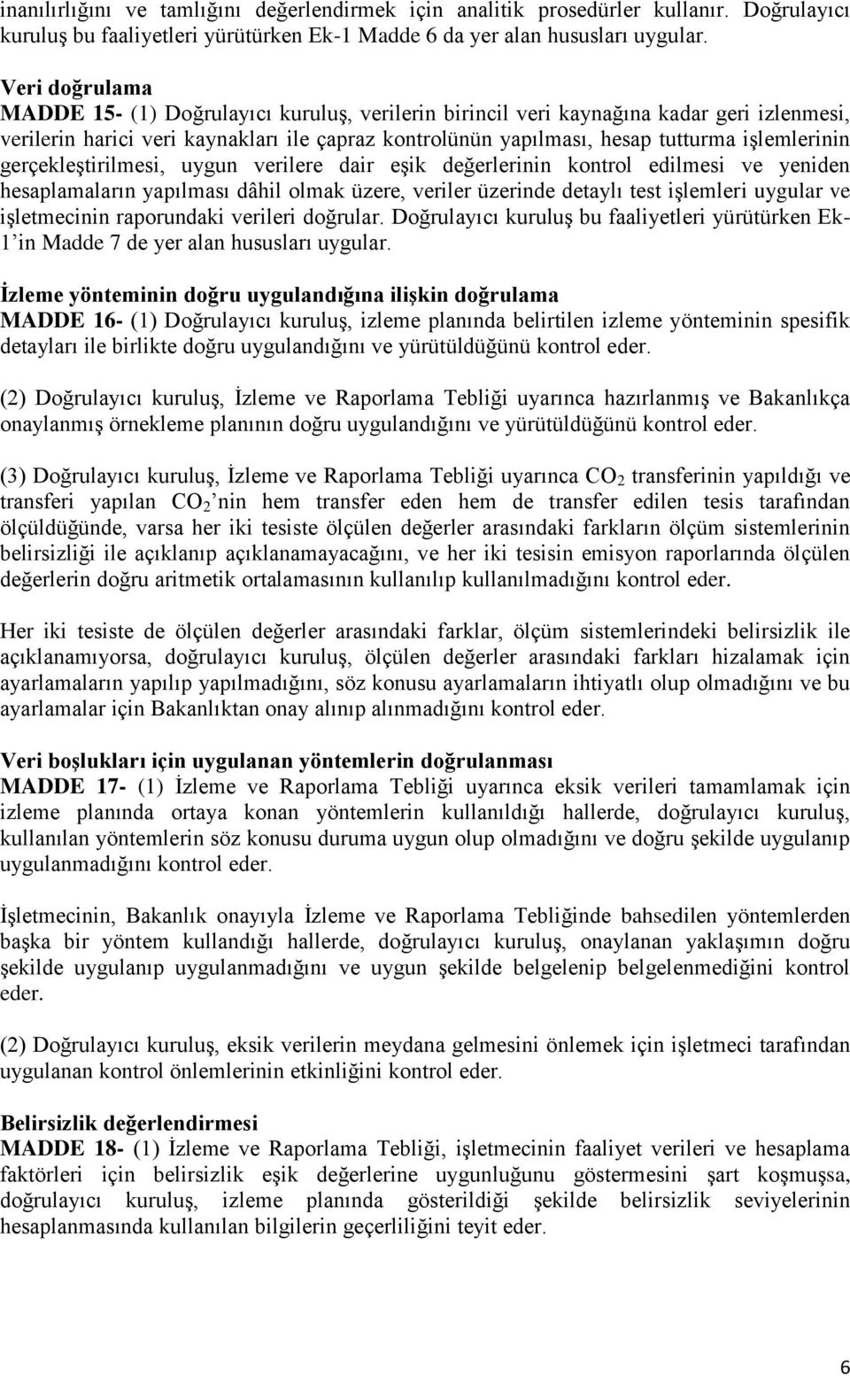 işlemlerinin gerçekleştirilmesi, uygun verilere dair eşik değerlerinin kontrol edilmesi ve yeniden hesaplamaların yapılması dâhil olmak üzere, veriler üzerinde detaylı test işlemleri uygular ve