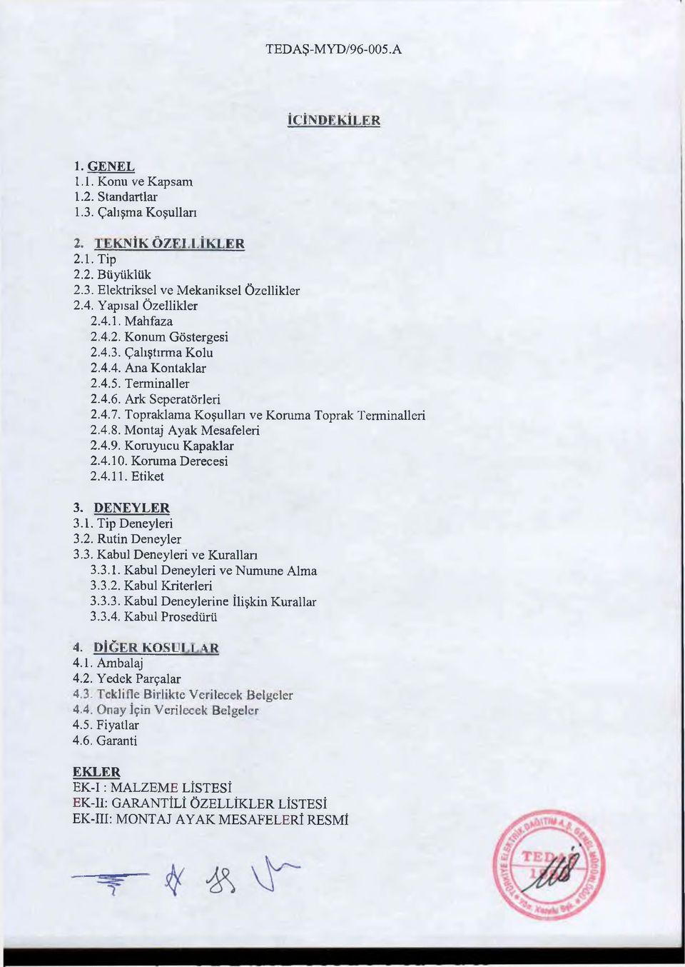 M ontaj Ayak M esafeleri 2.4.9. K oruyucu K apaklar 2.4.10. K orum a Derecesi 2.4.11. Etiket 3. DENEYLER 3.1. Tip Deneyleri 3.2. Rutin D eneyler 3.3. Kabul Deneyleri ve K urallan 3.3.1. Kabul Deneyleri ve Numune Alma 3.