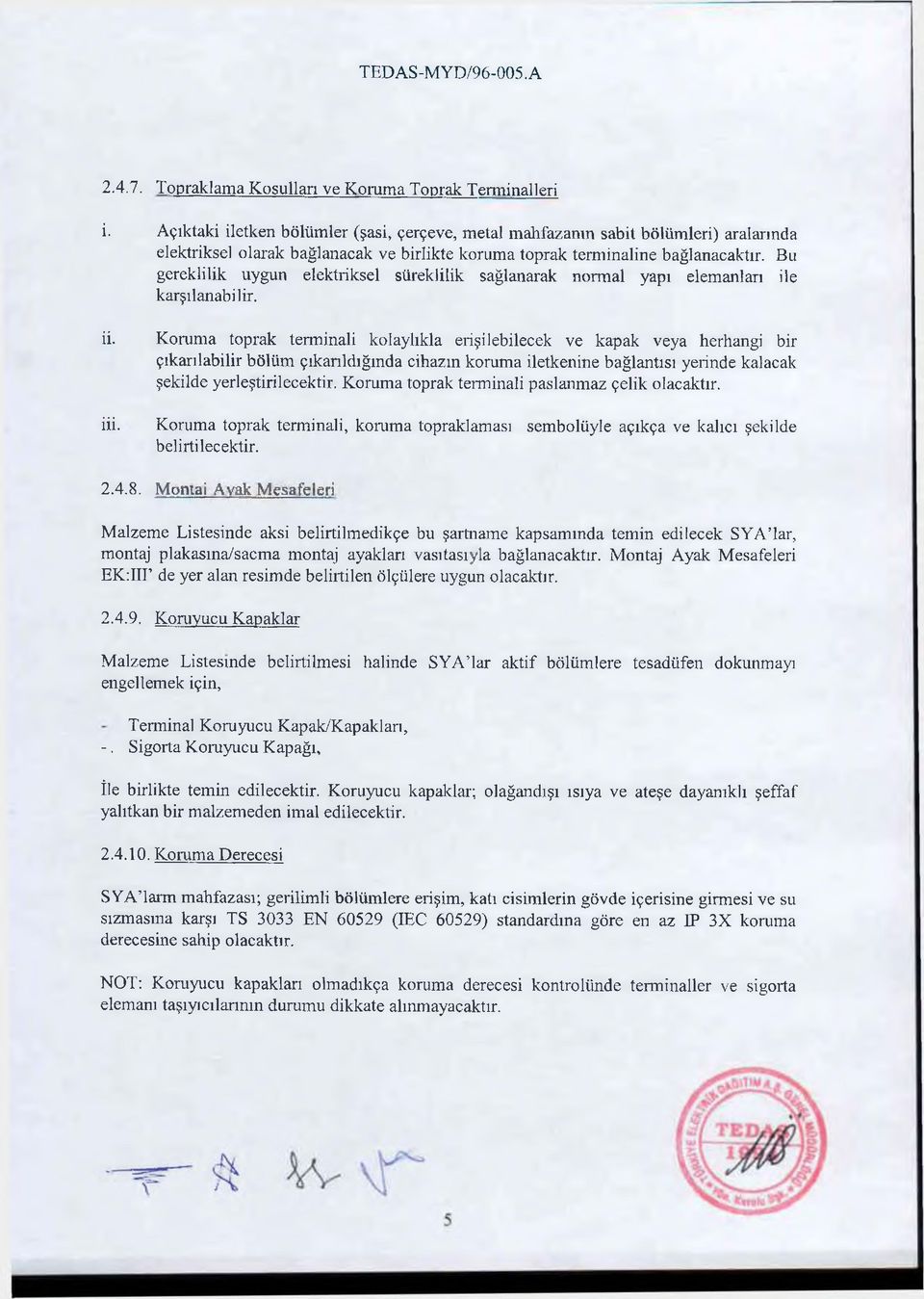 Bıı gereklilik uygun elektriksel süreklilik sağlanarak normal yapı elemanları ile karşılanabilir. ii. iii.