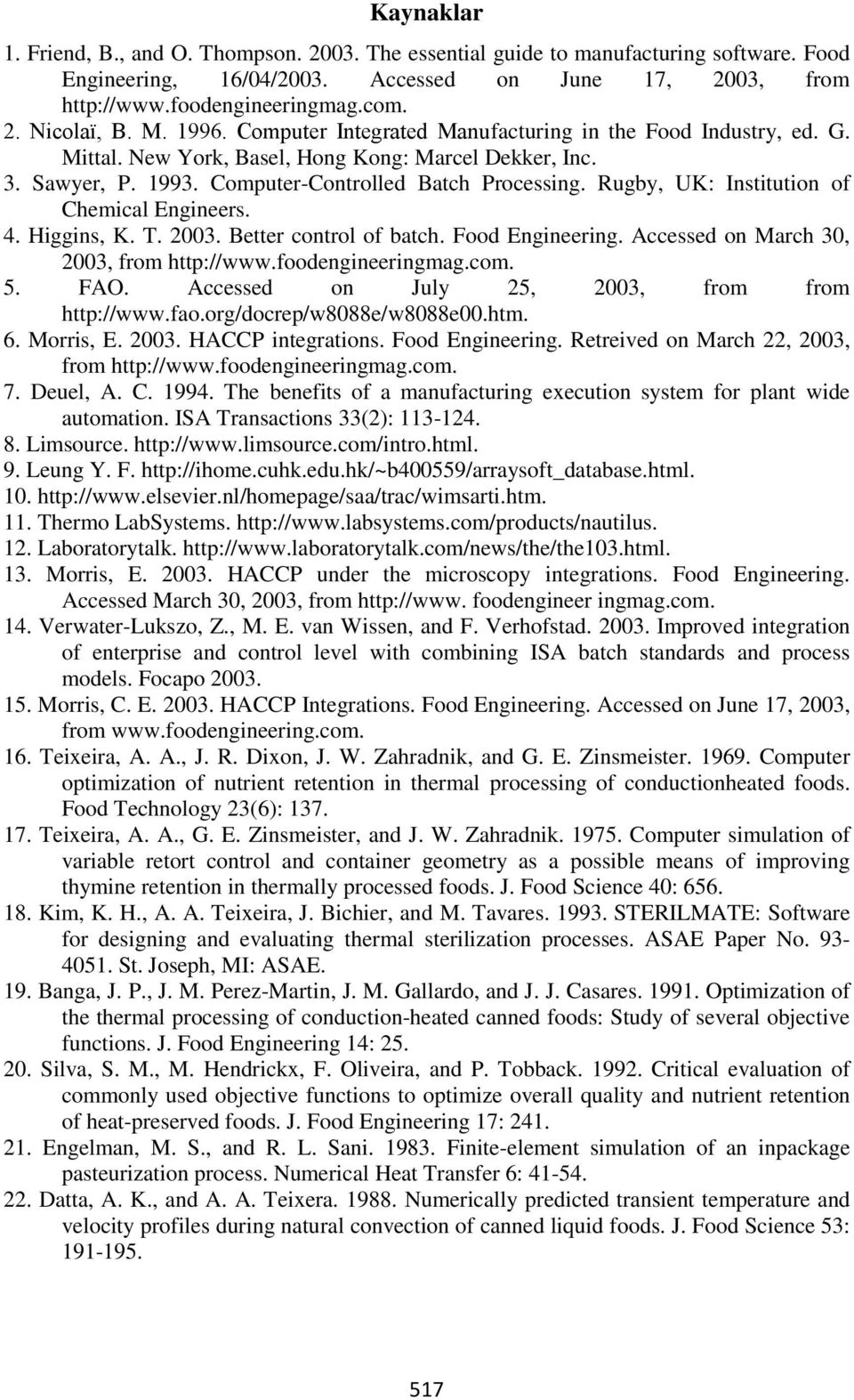 Rugby, UK: Institution of Chemical Engineers. 4. Higgins, K. T. 2003. Better control of batch. Food Engineering. Accessed on March 30, 2003, from http://www.foodengineeringmag.com. 5. FAO.