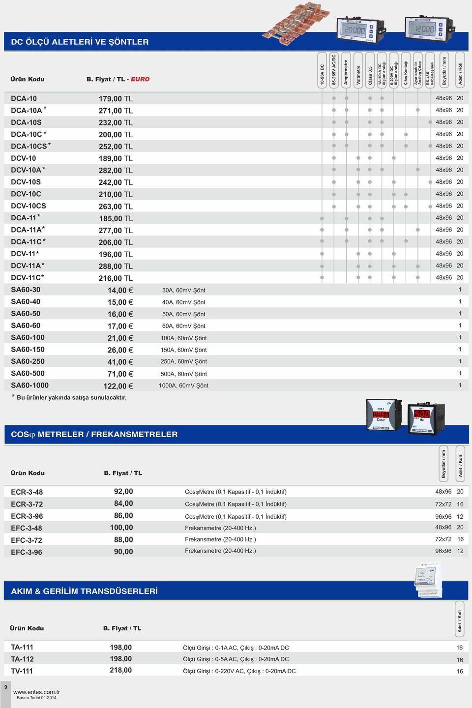 DCA-A 77,00 TL x9 0 DCA-C 0,00 TL x9 0 DCV- 9,00 TL x9 0 DCV-A,00 TL x9 0 DCV-C,00 TL x9 0 SA0-,00 A, 0mV Şönt SA0-0,00 0A, 0mV Şönt SA0-,00 A, 0mV Şönt SA0-0 7,00 0A, 0mV Şönt SA0-0,00 0A, 0mV Şönt