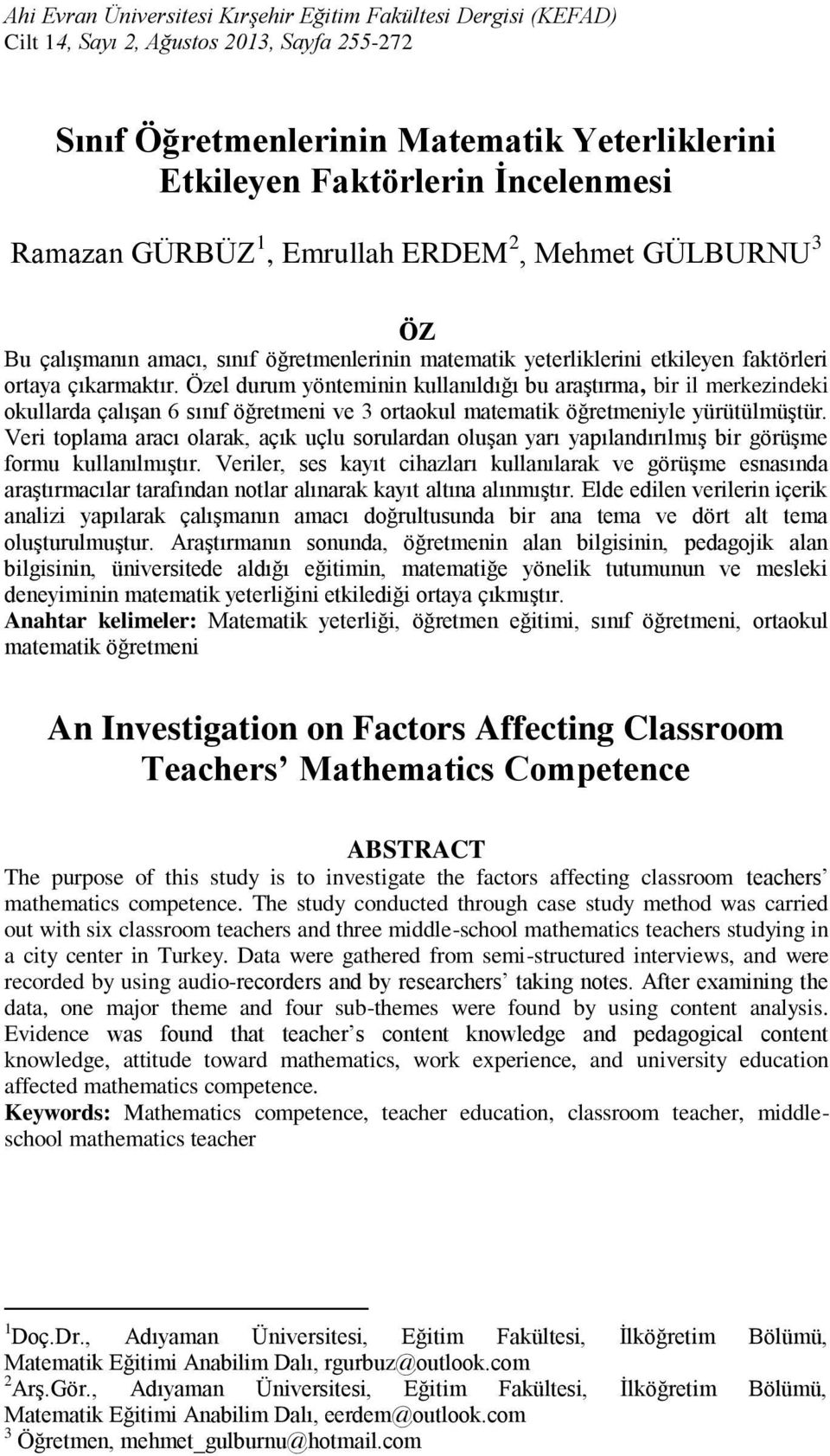 Özel durum yönteminin kullanıldığı bu araştırma, bir il merkezindeki okullarda çalışan 6 sınıf öğretmeni ve 3 ortaokul matematik öğretmeniyle yürütülmüştür.