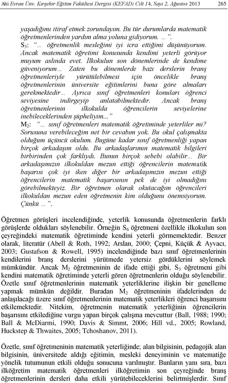 Ancak matematik öğretimi konusunda kendimi yeterli görüyor muyum aslında evet.