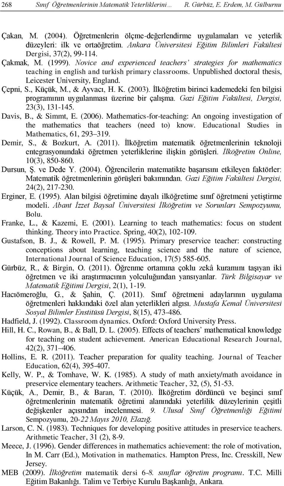 Unpublished doctoral thesis, Leicester University, England. Çepni, S., Küçük, M., & Ayvacı, H. K. (2003). İlköğretim birinci kademedeki fen bilgisi programının uygulanması üzerine bir çalışma.