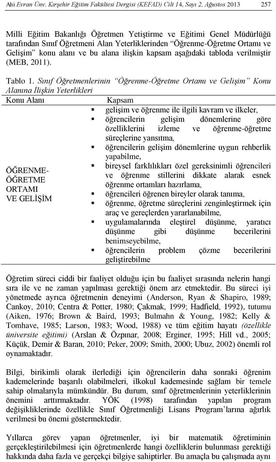 Öğrenme-Öğretme Ortamı ve Gelişim konu alanı ve bu alana ilişkin kapsam aşağıdaki tabloda verilmiştir (MEB, 2011). Tablo 1.