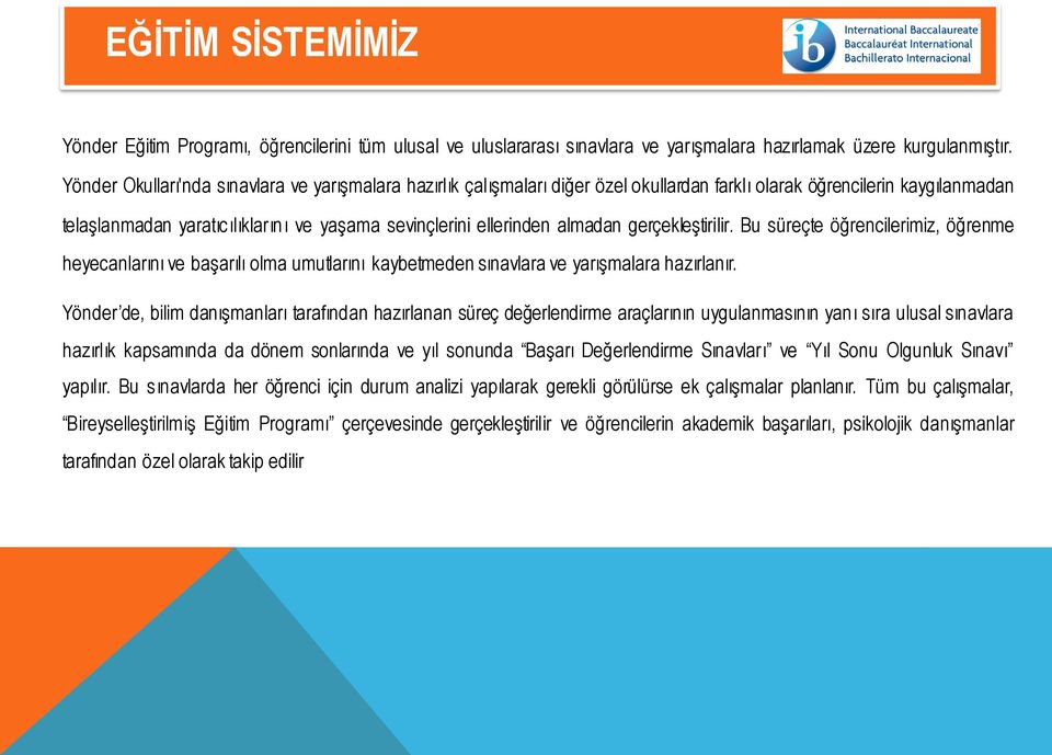 almadan gerçekleştirilir. Bu süreçte öğrencilerimiz, öğrenme heyecanlarını ve başarılı olma umutlarını kaybetmeden sınavlara ve yarışmalara hazırlanır.