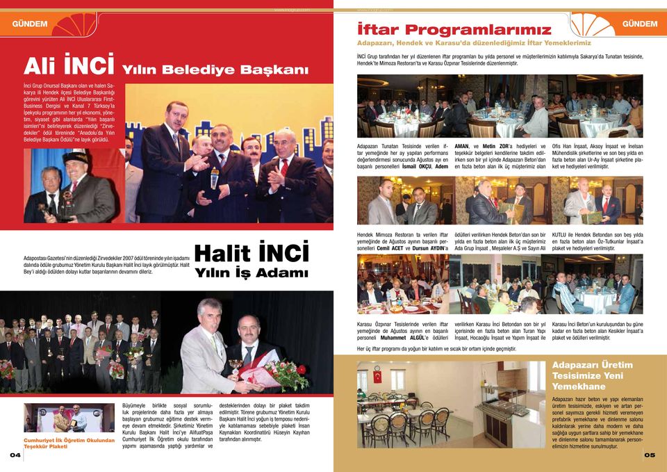 İnci Grup Onursal Başkanı olan ve halen Sakarya ili Hendek ilçesi Belediye Başkanlığı görevini yürüten Ali İNCİ Uluslararası First- Business Dergisi ve Kanal 7 Türksoy la İpekyolu programının her yıl
