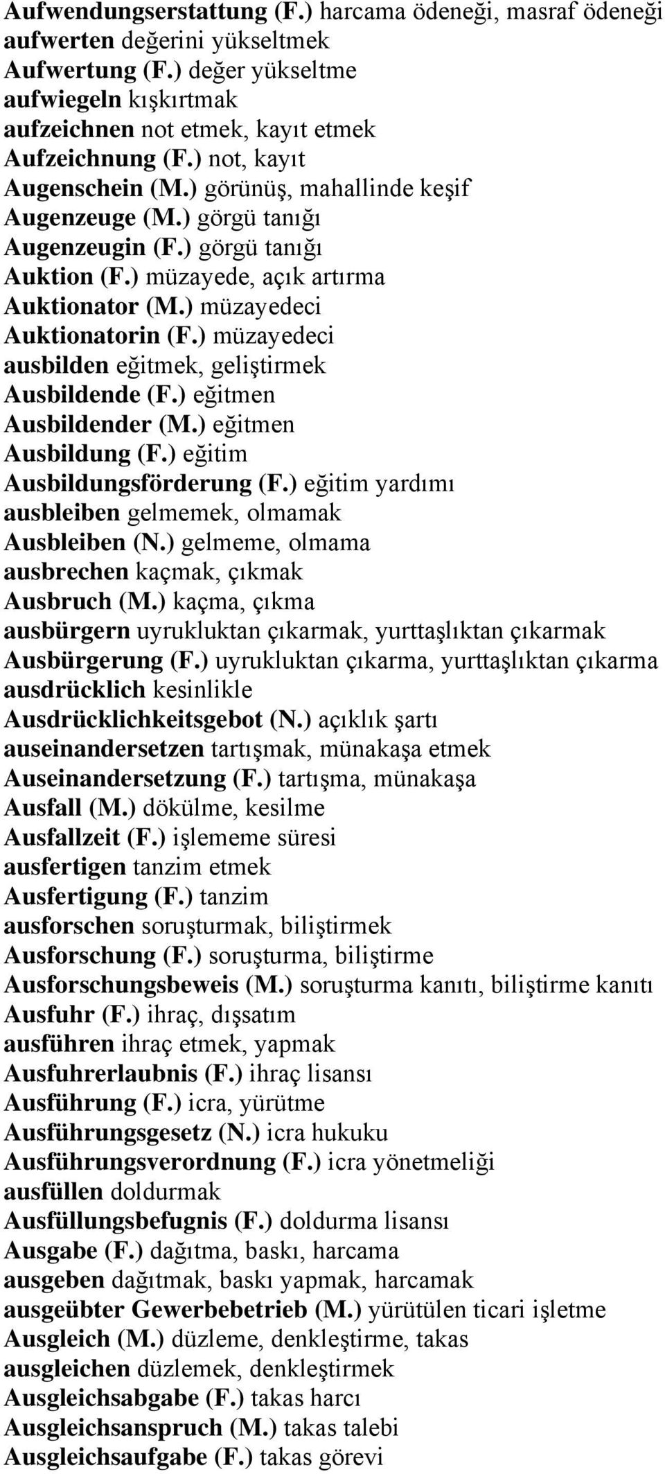 ) müzayedeci ausbilden eğitmek, geliştirmek Ausbildende (F.) eğitmen Ausbildender (M.) eğitmen Ausbildung (F.) eğitim Ausbildungsförderung (F.