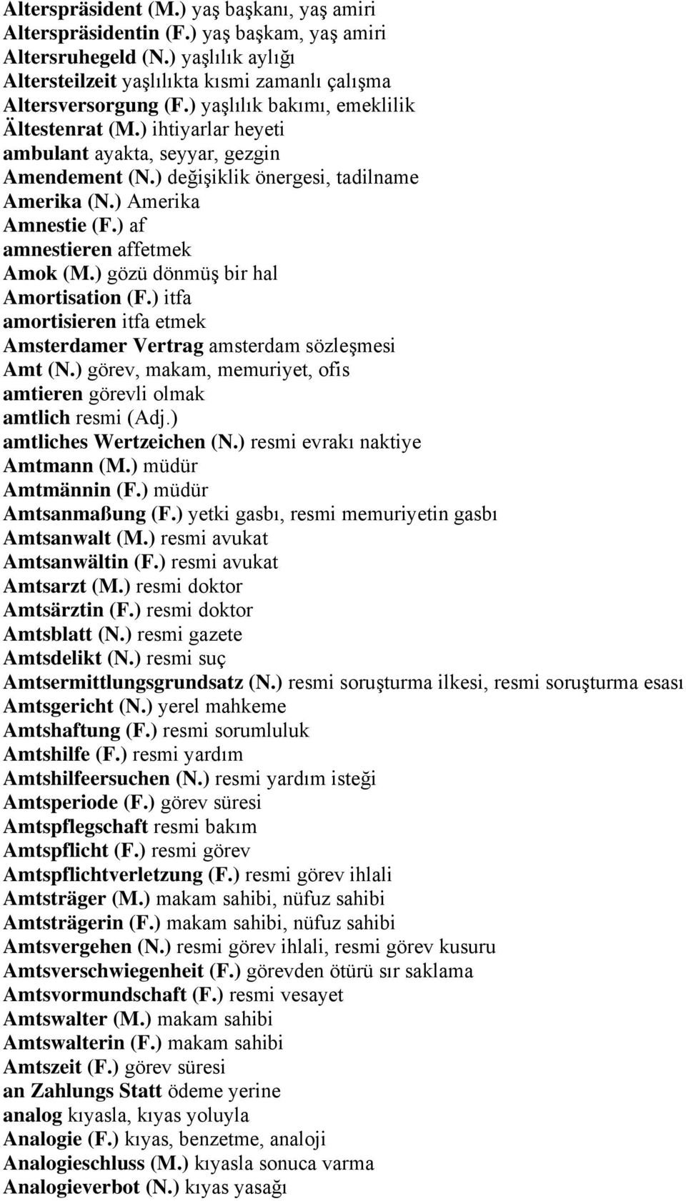 ) af amnestieren affetmek Amok (M.) gözü dönmüş bir hal Amortisation (F.) itfa amortisieren itfa etmek Amsterdamer Vertrag amsterdam sözleşmesi Amt (N.