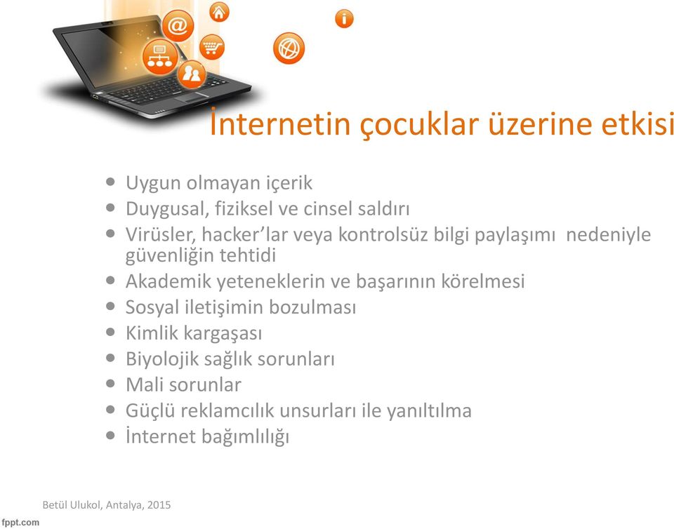 yeteneklerin ve başarının körelmesi Sosyal iletişimin bozulması Kimlik kargaşası Biyolojik