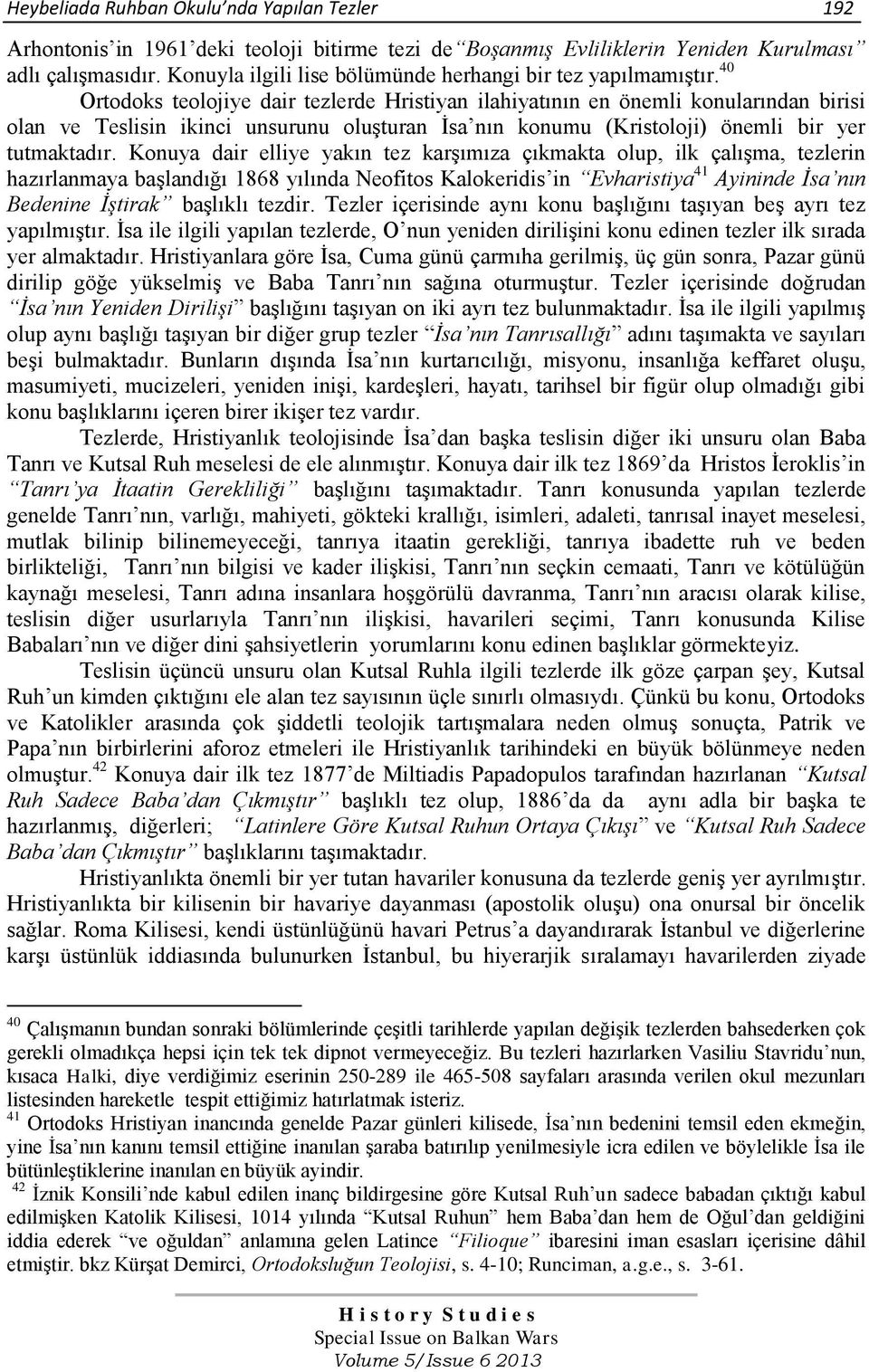 40 Ortodoks teolojiye dair tezlerde Hristiyan ilahiyatının en önemli konularından birisi olan ve Teslisin ikinci unsurunu oluşturan İsa nın konumu (Kristoloji) önemli bir yer tutmaktadır.