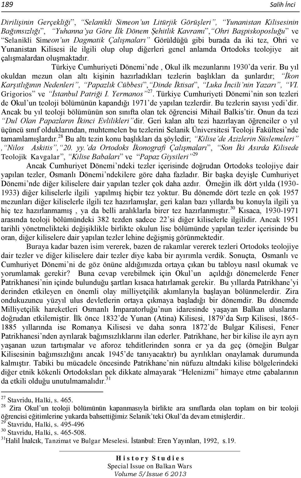 Türkiye Cumhuriyeti Dönemi nde, Okul ilk mezunlarını 1930 da verir.