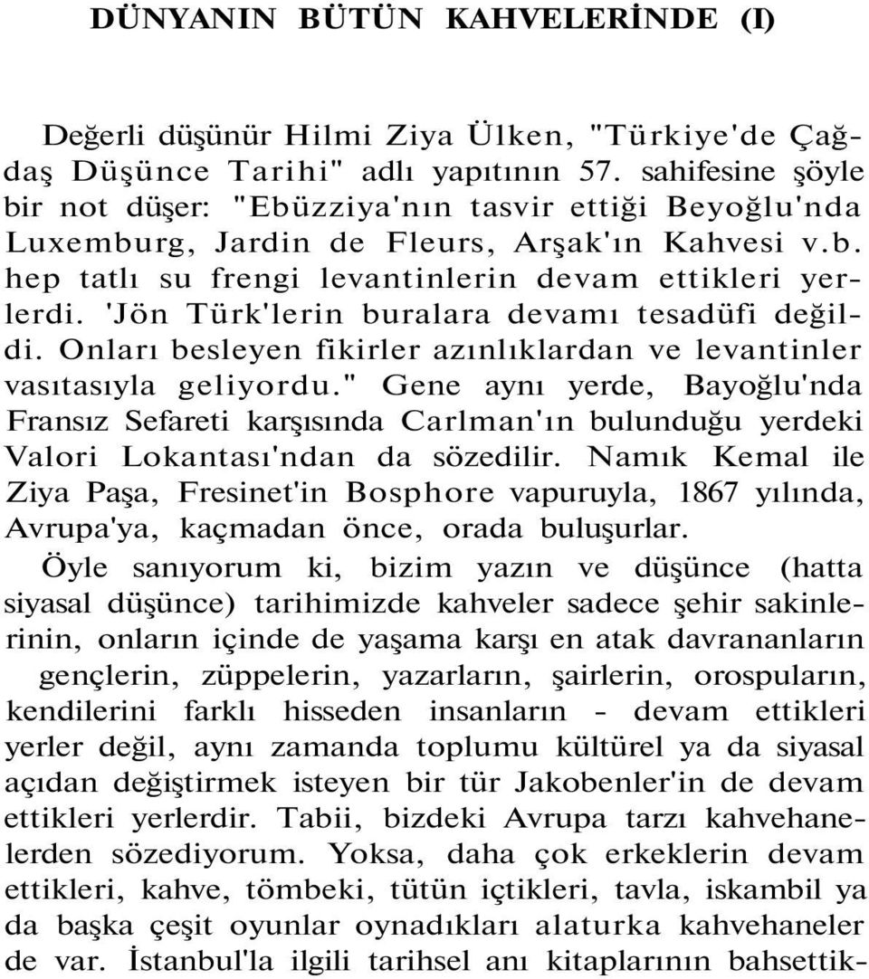 'Jön Türk'lerin buralara devamı tesadüfi değildi. Onları besleyen fikirler azınlıklardan ve levantinler vasıtasıyla geliyordu.