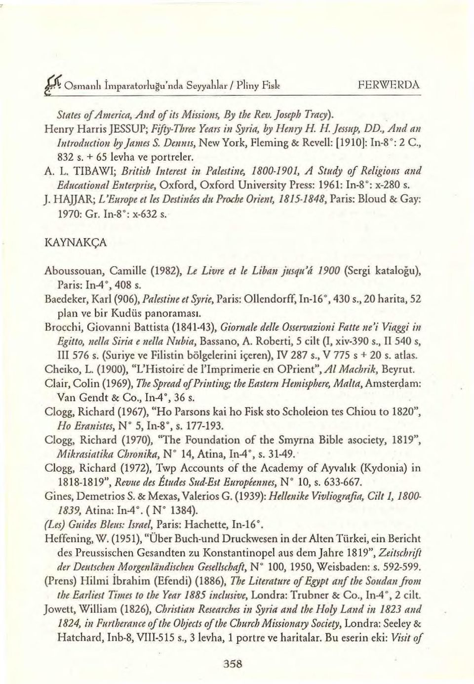 TIBAWI; Brilish bııeresı i1l Palesıiıı~ /800 1901, A Sıııdy ofreligious aııd Ed1lcaıioııal Eıııerprise, Oxford, Oxford University Press: 1961: In 8 : x-280 s. J.