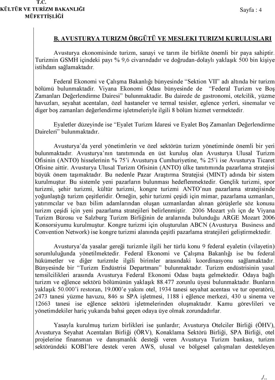 Federal Ekonomi ve Çalışma Bakanlığı bünyesinde Sektion VII adı altında bir turizm bölümü bulunmaktadir.