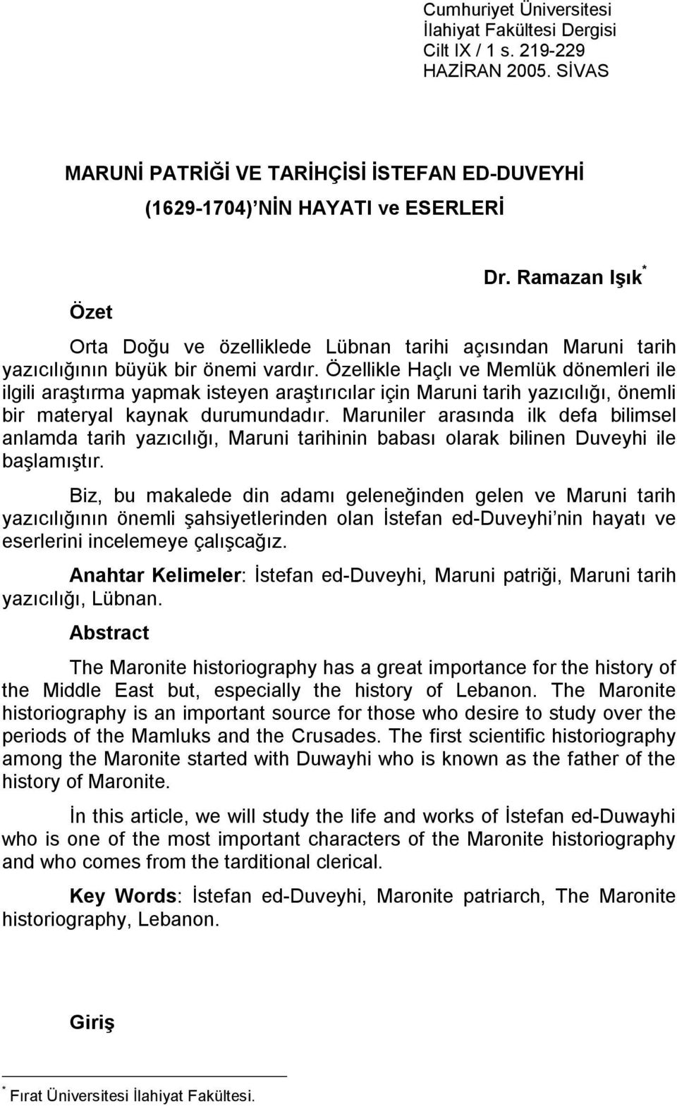 Özellikle Haçlı ve Memlük dönemleri ile ilgili araştırma yapmak isteyen araştırıcılar için Maruni tarih yazıcılığı, önemli bir materyal kaynak durumundadır.