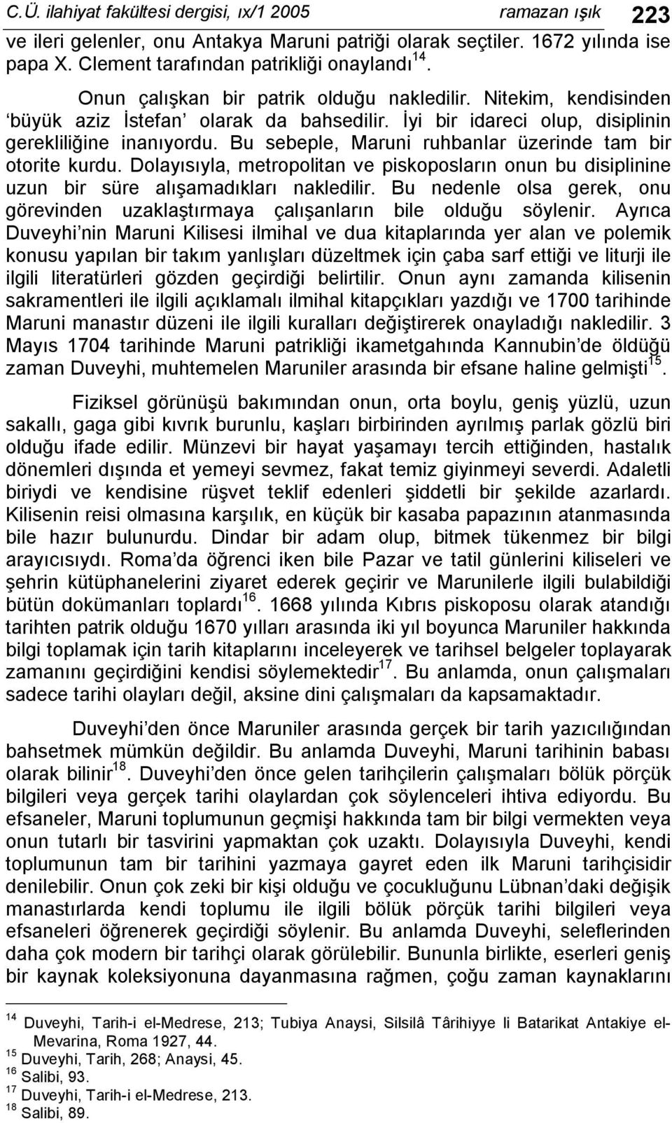 Bu sebeple, Maruni ruhbanlar üzerinde tam bir otorite kurdu. Dolayısıyla, metropolitan ve piskoposların onun bu disiplinine uzun bir süre alışamadıkları nakledilir.