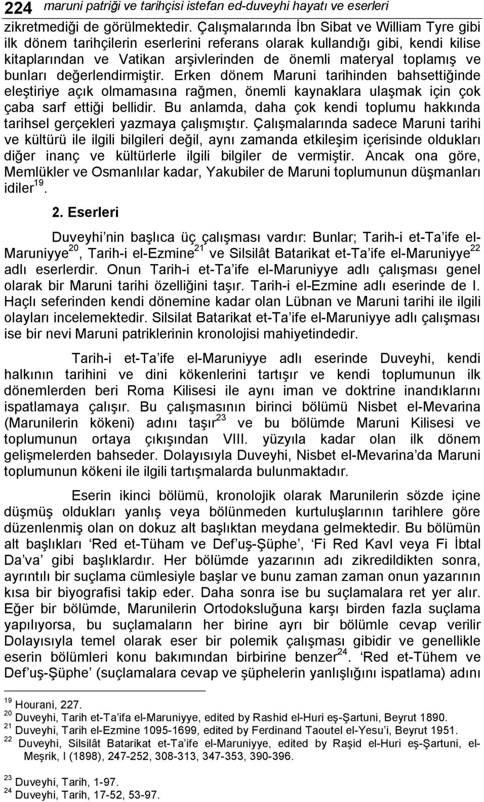 bunları değerlendirmiştir. Erken dönem Maruni tarihinden bahsettiğinde eleştiriye açık olmamasına rağmen, önemli kaynaklara ulaşmak için çok çaba sarf ettiği bellidir.