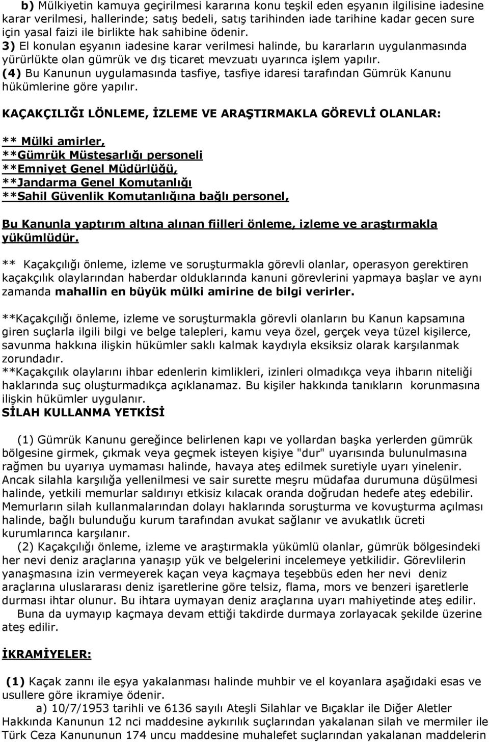 (4) Bu Kanunun uygulamasında tasfiye, tasfiye idaresi tarafından Gümrük Kanunu hükümlerine göre yapılır.