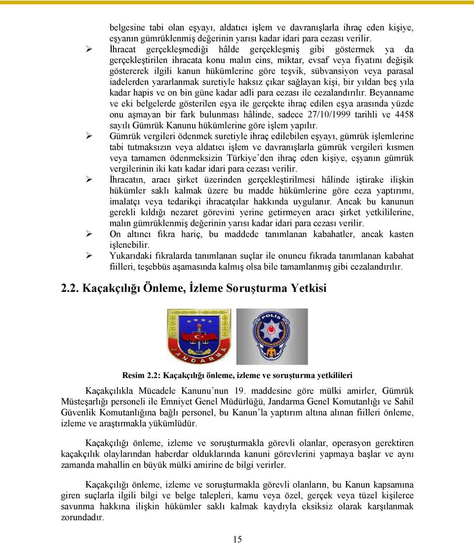 sübvansiyon veya parasal iadelerden yararlanmak suretiyle haksız çıkar sağlayan kişi, bir yıldan beş yıla kadar hapis ve on bin güne kadar adli para cezası ile cezalandırılır.