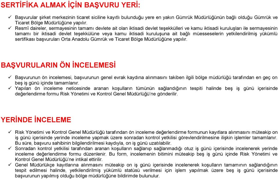 ait bağlı müesseselerin yetkilendirilmiş yükümlü sertifikası başvuruları Orta Anadolu Gümrük ve Ticaret Bölge Müdürlüğüne yapılır.