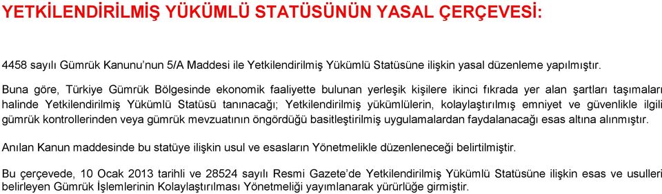 yükümlülerin, kolaylaştırılmış emniyet ve güvenlikle ilgili gümrük kontrollerinden veya gümrük mevzuatının öngördüğü basitleştirilmiş uygulamalardan faydalanacağı esas altına alınmıştır.