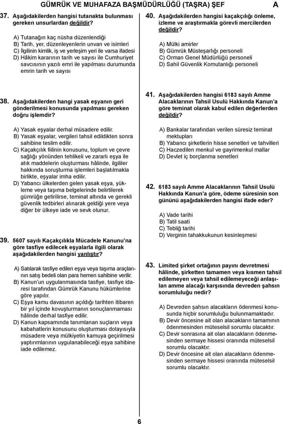 savcısının yazılı emri ile yapılması durumunda emrin tarih ve sayısı 40. şağıdakilerden hangisi kaçakçılığı önleme, izleme ve araştırmakla görevli mercilerden değildir?