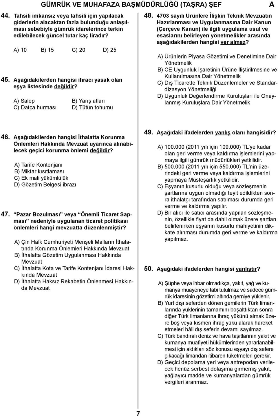 şağıdakilerden hangisi ihracı yasak olan eşya listesinde değildir? ) Salep B) Yarış atları C) Datça hurması D) Tütün tohumu 48.