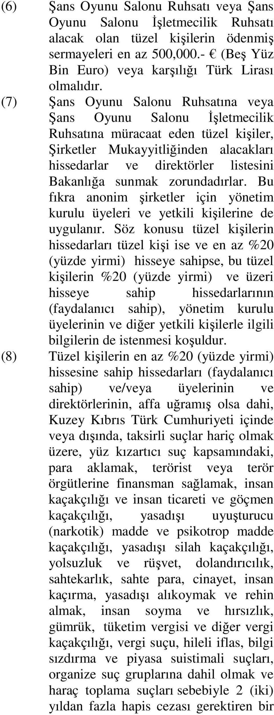 zorundadırlar. Bu fıkra anonim şirketler için yönetim kurulu üyeleri ve yetkili kişilerine de uygulanır.