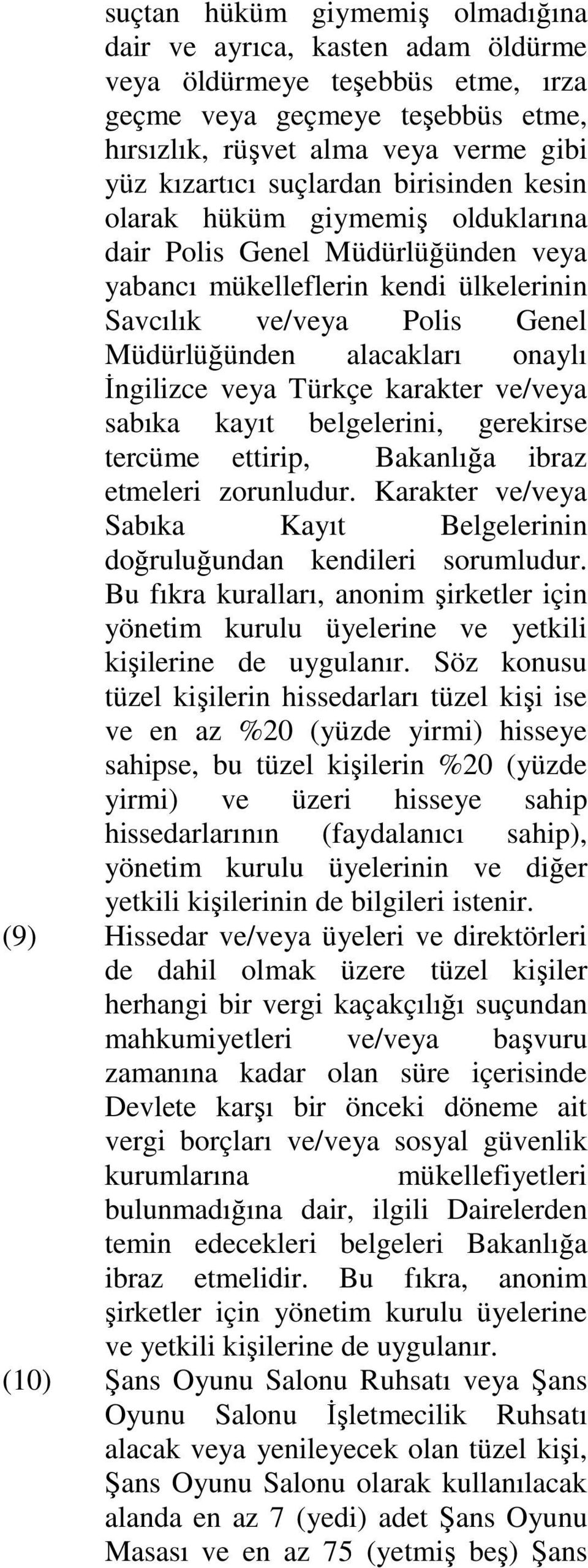 İngilizce veya Türkçe karakter ve/veya sabıka kayıt belgelerini, gerekirse tercüme ettirip, Bakanlığa ibraz etmeleri zorunludur.