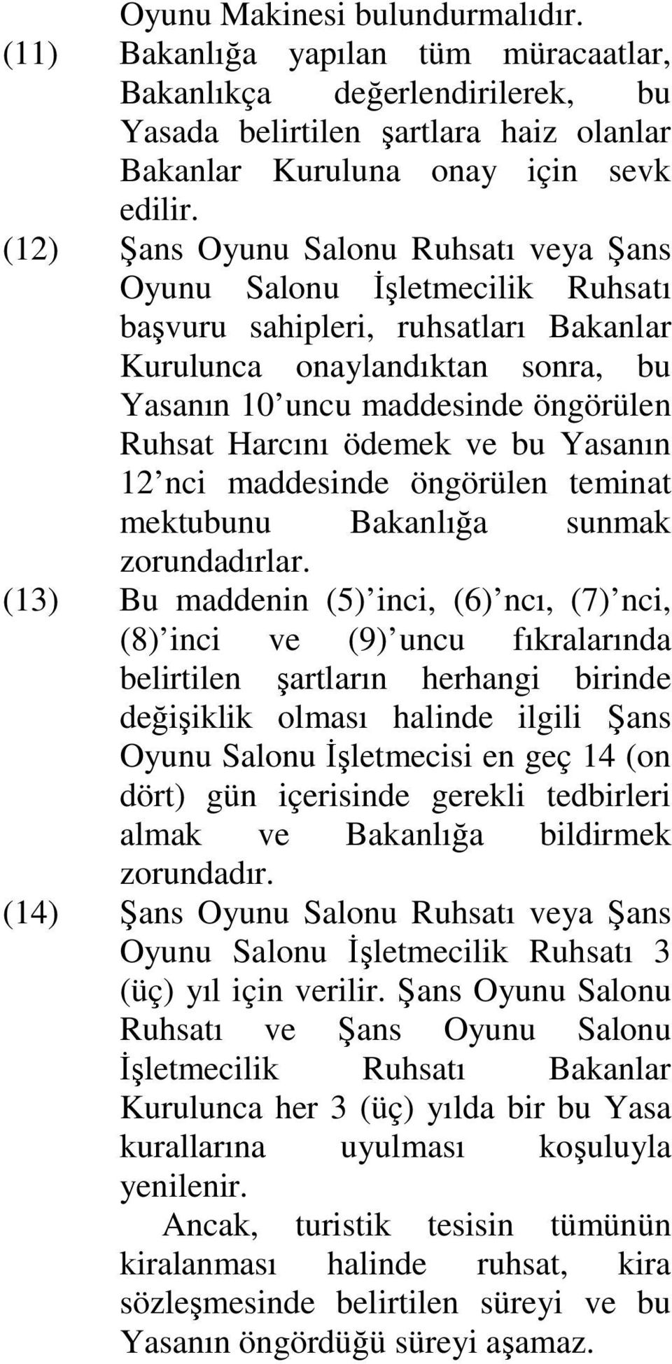 ödemek ve bu Yasanın 12 nci maddesinde öngörülen teminat mektubunu Bakanlığa sunmak zorundadırlar.