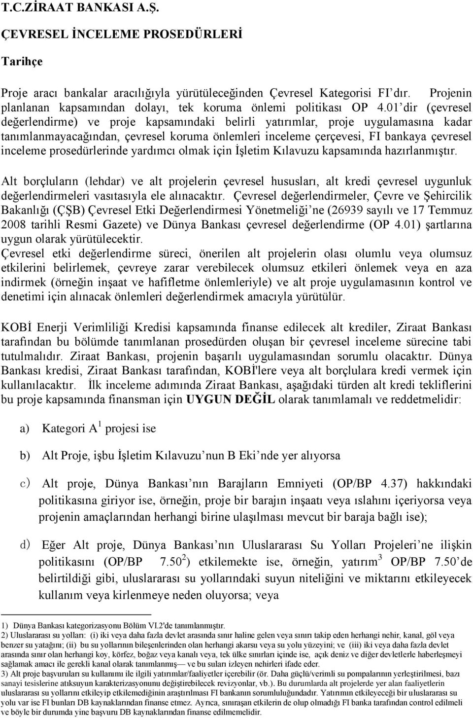 01 dir (çevresel değerlendirme) ve proje kapsamındaki belirli yatırımlar, proje uygulamasına kadar tanımlanmayacağından, çevresel koruma önlemleri inceleme çerçevesi, FI bankaya çevresel inceleme