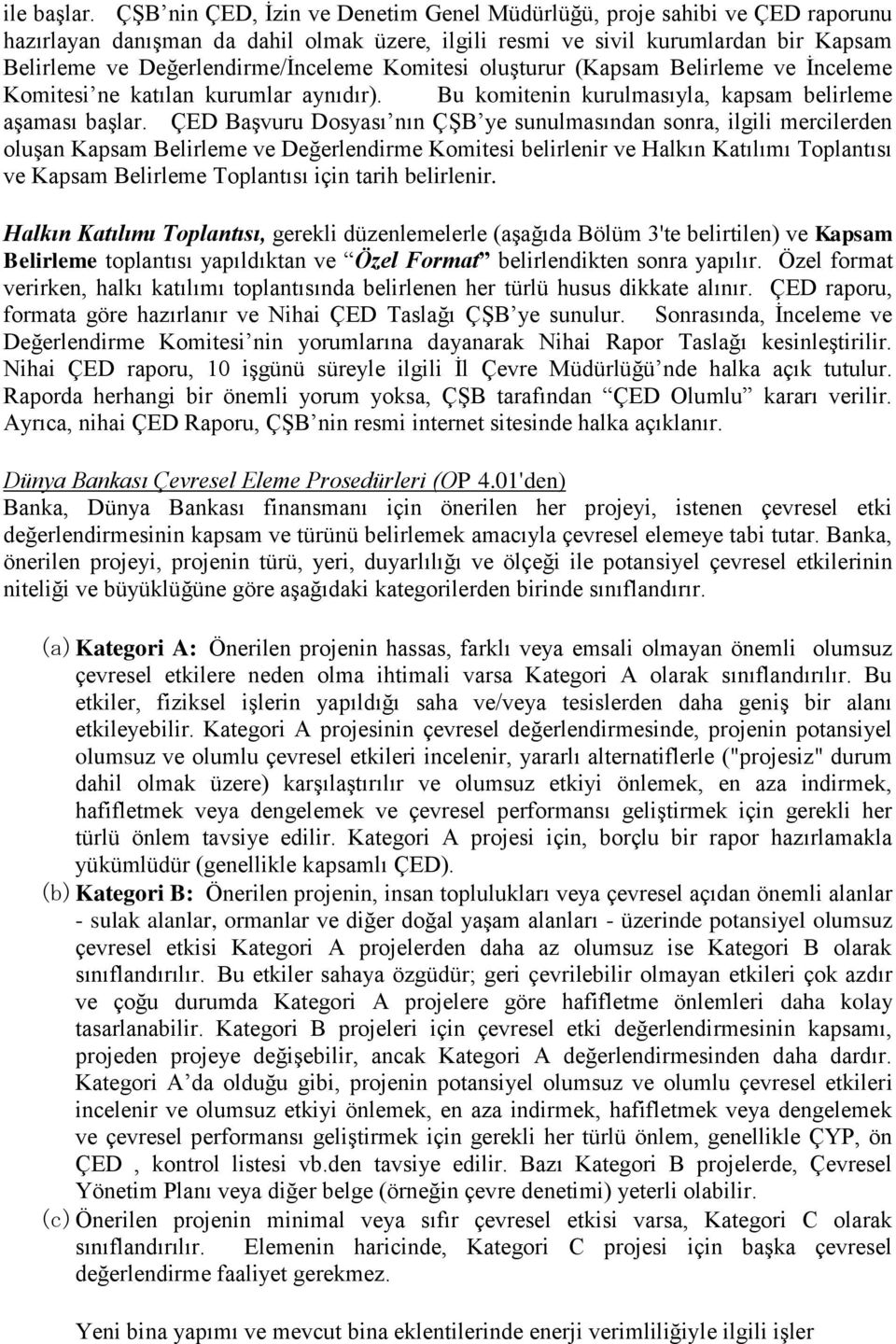 Komitesi oluşturur (Kapsam Belirleme ve İnceleme Komitesi ne katılan kurumlar aynıdır). Bu komitenin kurulmasıyla, kapsam belirleme aşaması başlar.