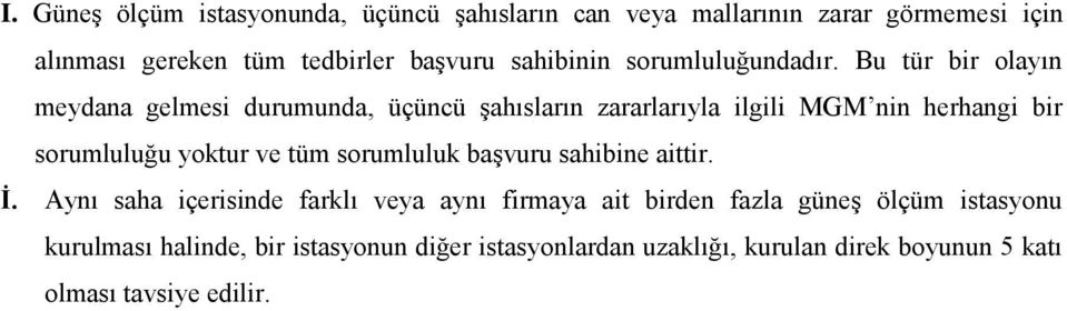 Bu tür bir olayın meydana gelmesi durumunda, üçüncü şahısların zararlarıyla ilgili MGM nin herhangi bir sorumluluğu yoktur ve tüm