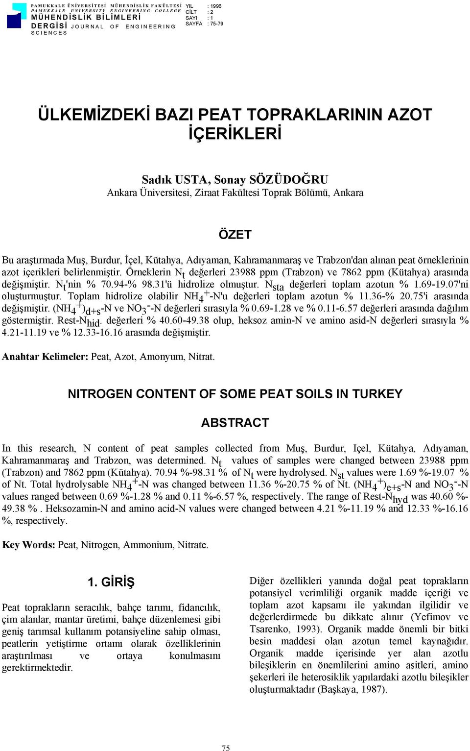 Kahramanmaraş ve Trabzon'dan alınan peat örneklerinin azot içerikleri belirlenmiştir. Örneklerin N t değerleri 23988 ppm (Trabzon) ve 7862 ppm (Kütahya) arasında değişmiştir. N t 'nin 70.94-98.