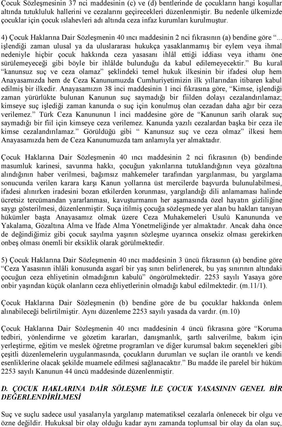 .. işlendiği zaman ulusal ya da uluslararası hukukça yasaklanmamış bir eylem veya ihmal nedeniyle hiçbir çocuk hakkında ceza yasasanı ihlâl ettiği iddiası veya ithamı öne sürülemeyeceği gibi böyle