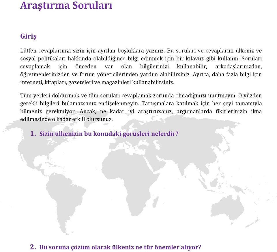 Soruları cevaplamak için önceden var olan bilgilerinizi kullanabilir, arkadaşlarınızdan, öğretmenlerinizden ve forum yöneticilerinden yardım alabilirsiniz.