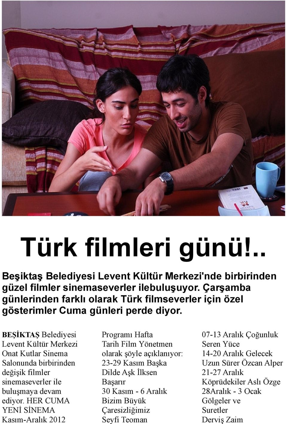 BEŞİKTAŞ Belediyesi Levent Kültür Merkezi Onat Kutlar Sinema Salonunda birbirinden değişik filmler sinemaseverler ile buluşmaya devam ediyor.