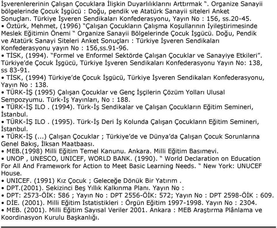 Öztürk, Mehmet, (1996) Çalışan Çocukların Çalışma Koşullarının İyileştirimesinde Meslek Eğitimin Önemi Organize Sanayii Bölgelerinde Çocuk İşgücü.