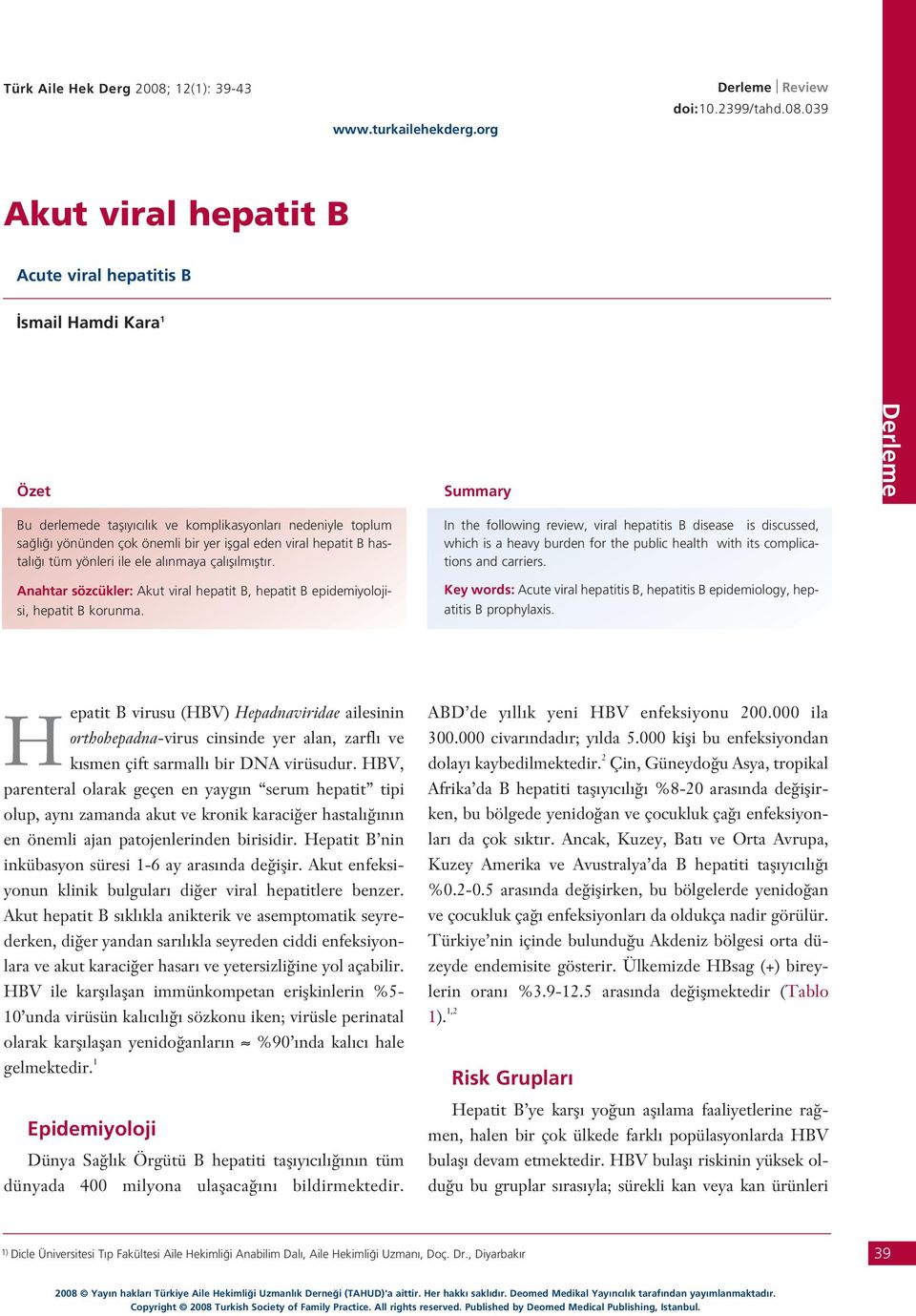 039 Akut viral hepatit B Acute viral hepatitis B smail Hamdi Kara 1 Özet Summary Bu derlemede tafl y c l k ve komplikasyonlar nedeniyle toplum sa l yönünden çok önemli bir yer iflgal eden viral