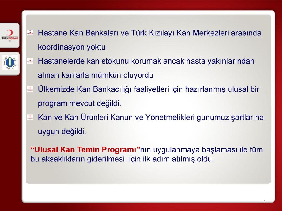 ulusal bir program mevcut değildi. Kan ve Kan Ürünleri Kanun ve Yönetmelikleri günümüz şartlarına uygun değildi.