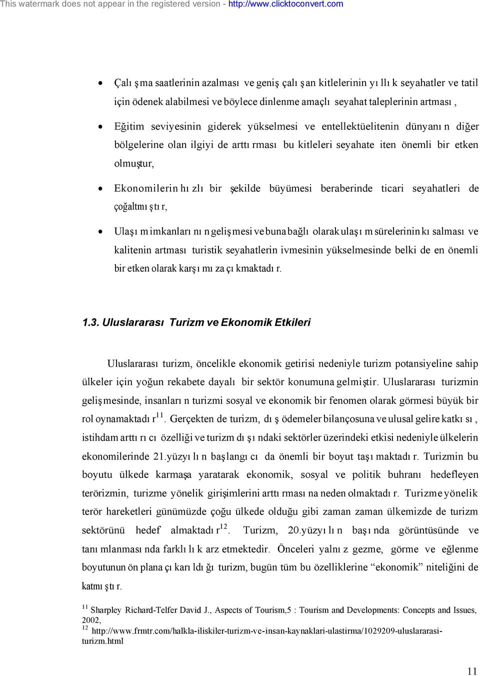 seyahatleri de çoğaltmıştır, Ulaşım imkanlarının gelişmesi ve buna bağlı olarak ulaşım sürelerinin kısalması ve kalitenin artması turistik seyahatlerin ivmesinin yükselmesinde belki de en önemli bir