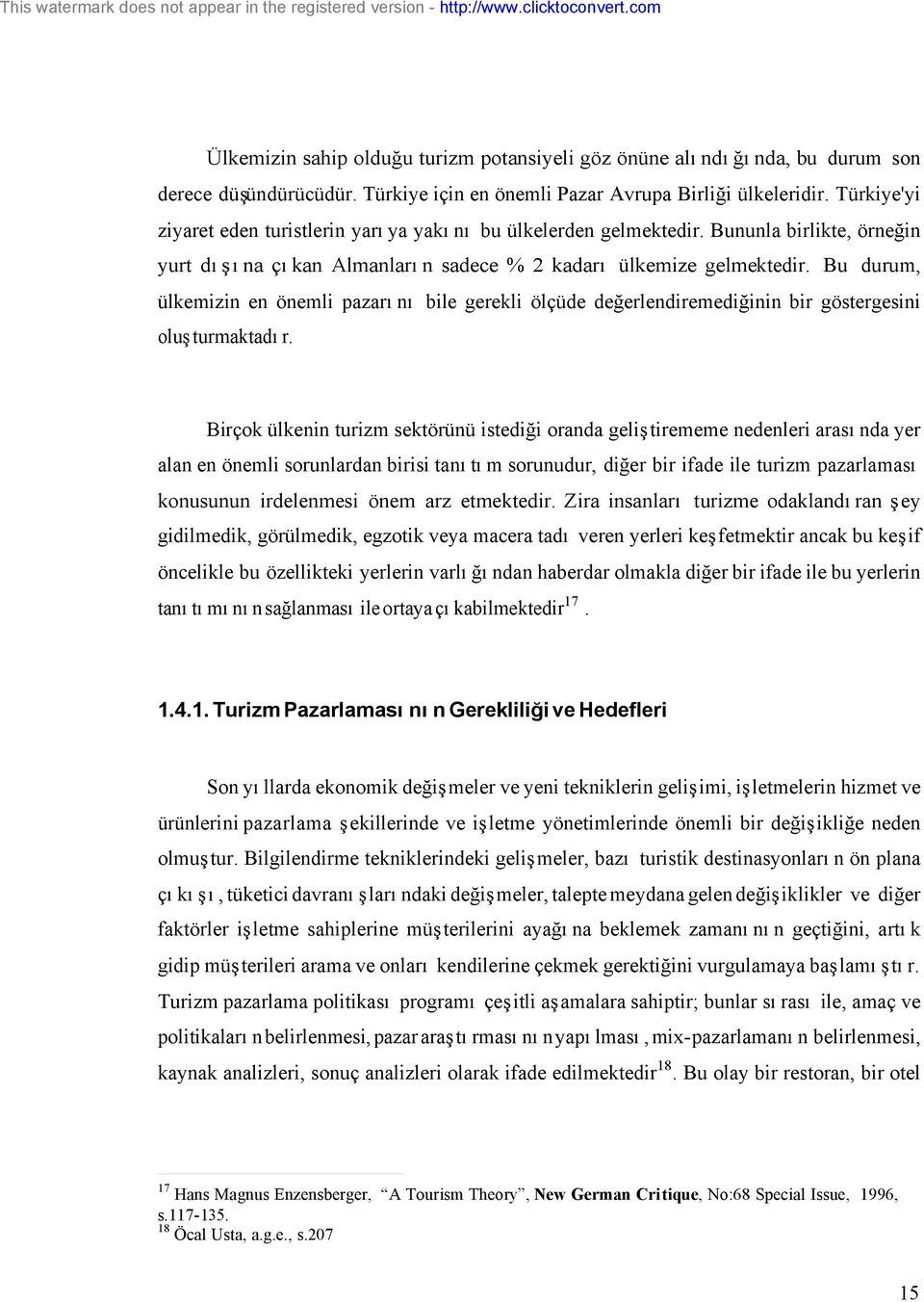 Bu durum, ülkemizin en önemli pazarını bile gerekli ölçüde değerlendiremediğinin bir göstergesini oluşturmaktadır.