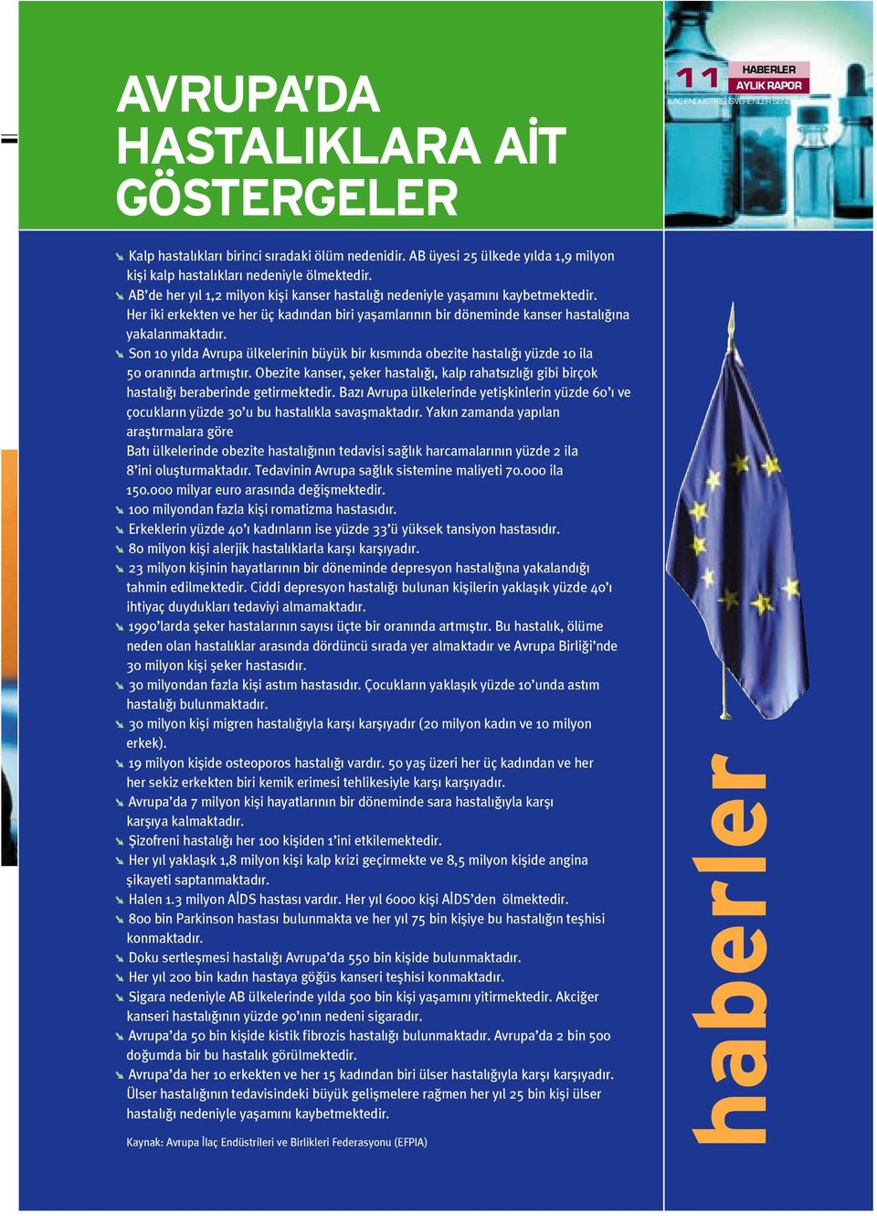 Son 10 y lda Avrupa ülkelerinin büyük bir k sm nda obezite hastal yüzde 10 ila 50 oran nda artm flt r. Obezite kanser, fleker hastal, kalp rahats zl gibi birçok hastal beraberinde getirmektedir.