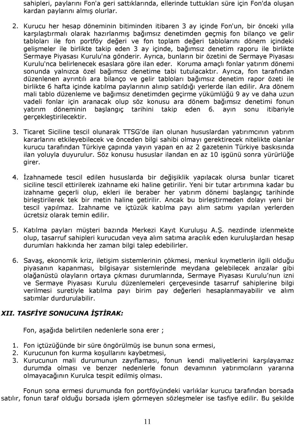 ve fon toplam değeri tablolarını dönem içindeki gelişmeler ile birlikte takip eden 3 ay içinde, bağımsız denetim raporu ile birlikte Sermaye Piyasası Kurulu'na gönderir.